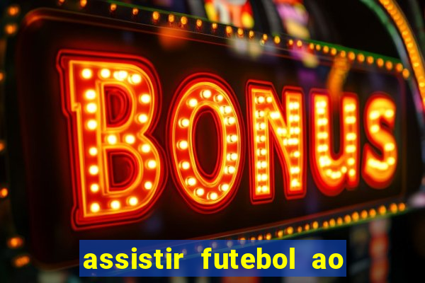 assistir futebol ao vivo sem travar